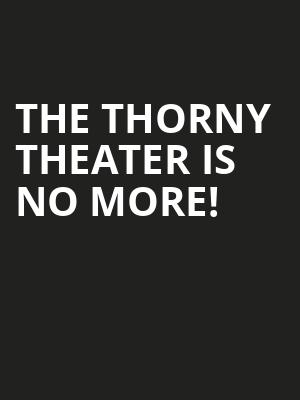 The Thorny Theater is no more